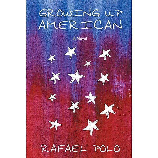 Growing Up American: A Novel, Rafael Polo