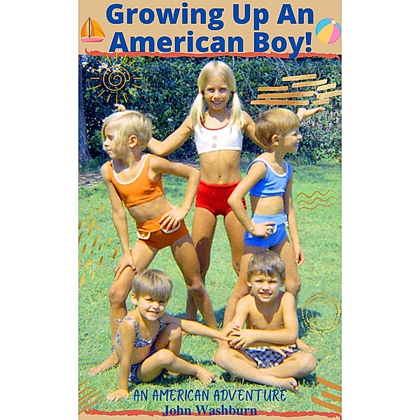 Growing Up An American Boy!, John Washburn
