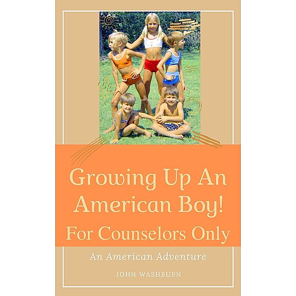 Growing Up An American Boy! For Counselors Only, John Washburn