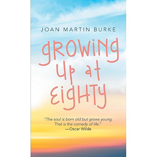 Growing up at Eighty, Joan Martin Burke