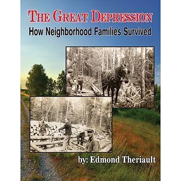 Growing Up During the Great Depression How Neighborhood Families Survived / Theriault Snowshoes, Edmond Theriault