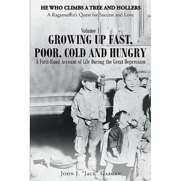 Growing Up Fast, Poor, Cold, and Hungry / Christian Faith Publishing, Inc., John J. "Jack" Gargan