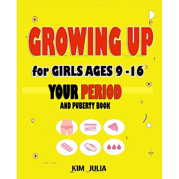 Growing Up For Girls Ages 9-16 Years, Kim Julia