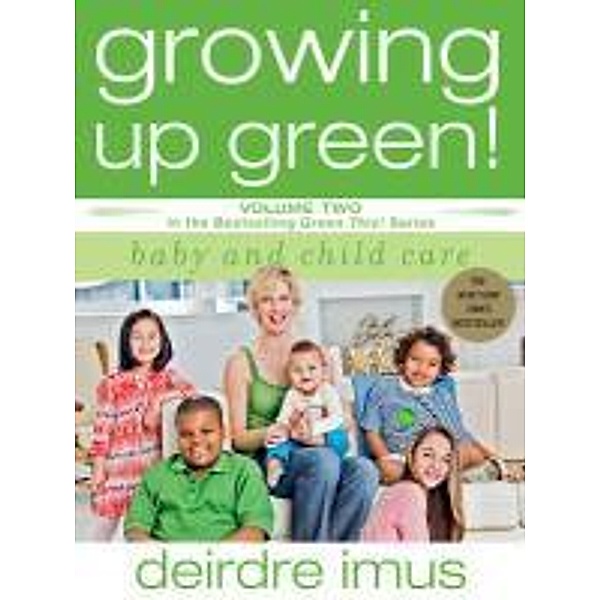 Growing Up Green: Baby and Child Care, Deirdre Imus