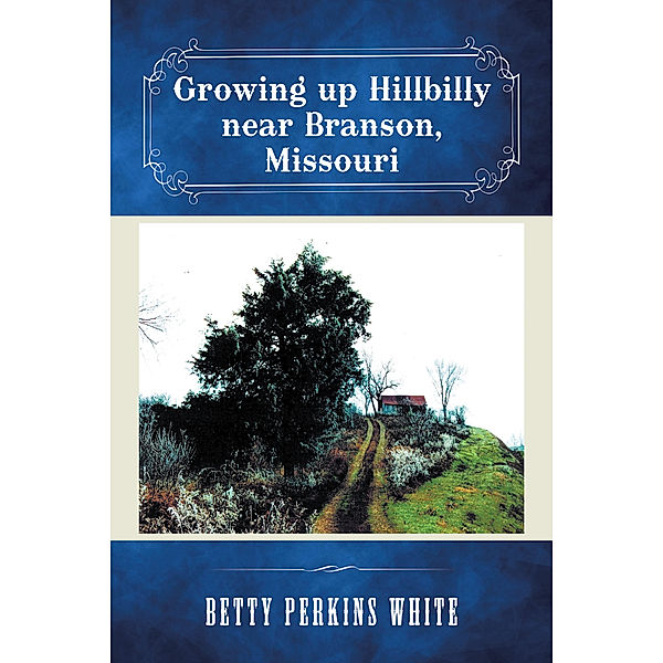 Growing up Hillbilly Near Branson, Missouri, Betty Perkins White