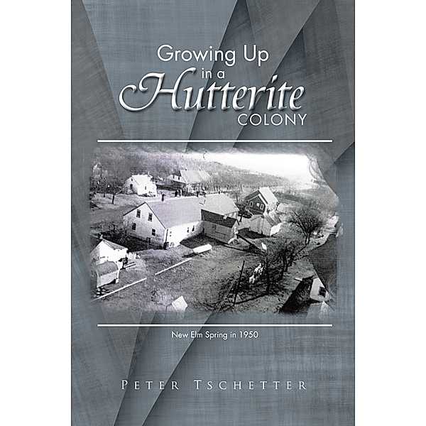 Growing up in a Hutterite Colony, Peter Tschetter