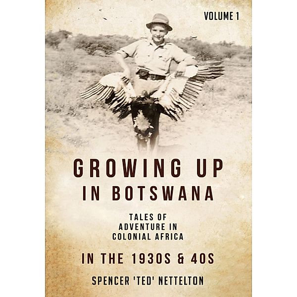 Growing up in Botswana in the 1940s and 50s, Beverley Oakley, Spencer "Ted" Nettelton