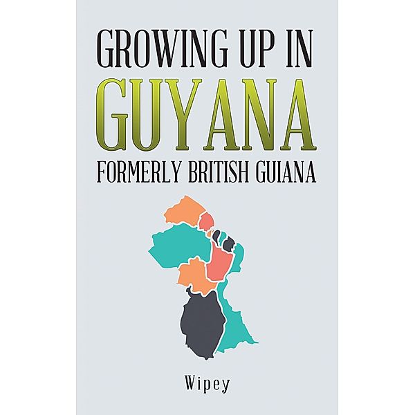 Growing up in Guyana Formerly British Guiana, Wipey