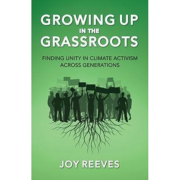 Growing Up in the Grassroots / New Degree Press, Joy Reeves