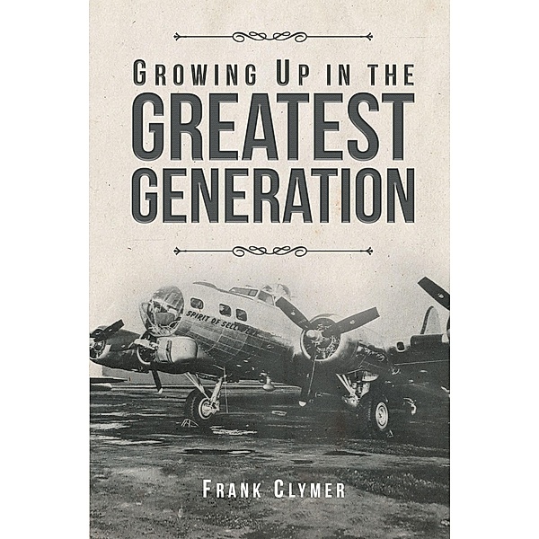 Growing Up In The Greatest Generation, Frank Clymer