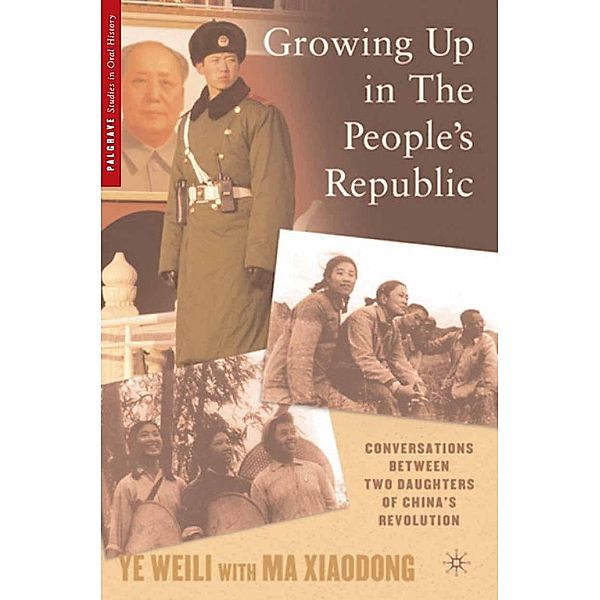 Growing Up in the People's Republic / Palgrave Studies in Oral History, W. Ye, Kenneth A. Loparo