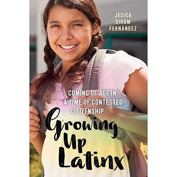 Growing Up Latinx / Critical Perspectives on Youth, Jesica Siham Fernández