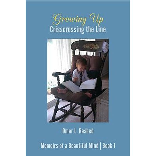 Growing Up / Memoirs of a Beautiful Mind Series Bd.1, Omar L Rashed