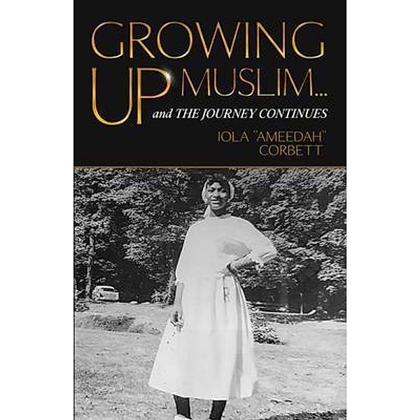 Growing Up Muslim / Iola Corbett, Iola "Ameedah" Corbett