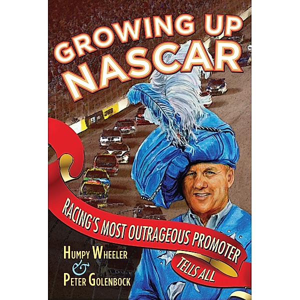 Growing Up NASCAR, Humpy Wheeler, Peter Golenbock