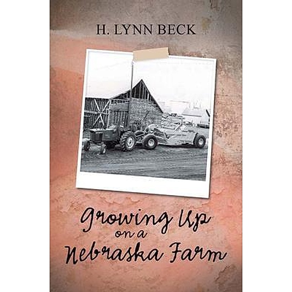 Growing Up on a Nebraska Farm / Pen Culture Solutions, H. Lynn Beck