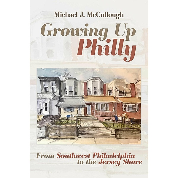 Growing Up Philly, Michael J. McCullough