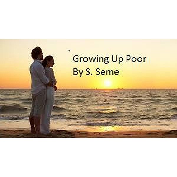 Growing Up Poor, S. Seme