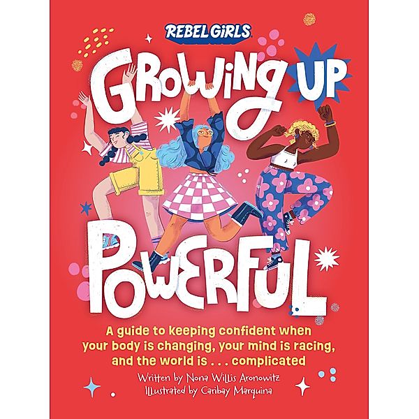 Growing Up Powerful / Growing Up Powerful, Nona Willis Aronowitz, Rebel Girls