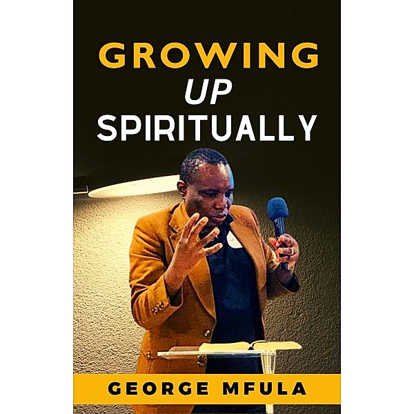 Growing Up Spiritually, George Mfula