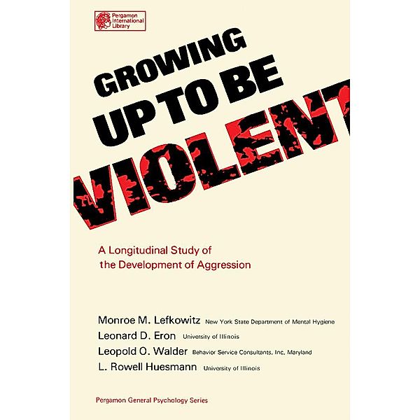 Growing Up to Be Violent, Monroe M. Lefkowitz, Leonard D. Eron, Leopold O. Walder