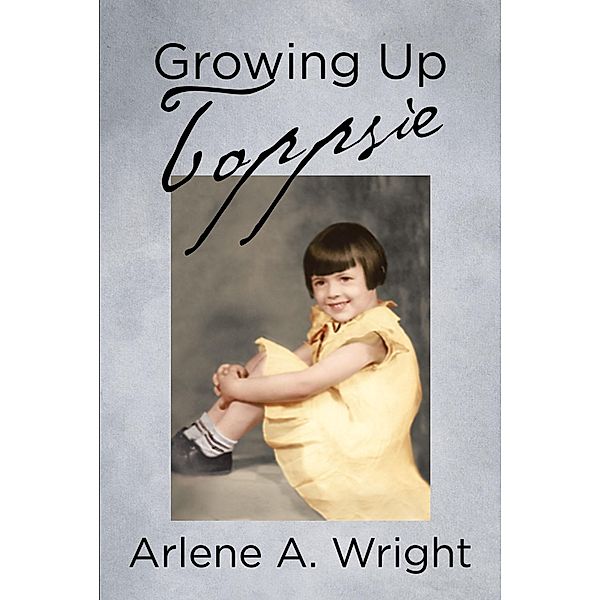 Growing Up Toppsie, Arlene A. A. Wright