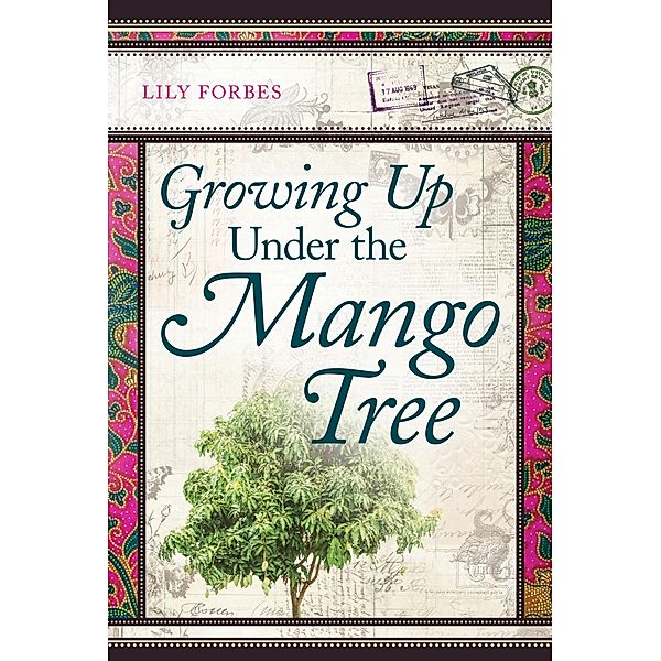 Growing Up Under the Mango Tree / SilverWood Books, Lily Forbes