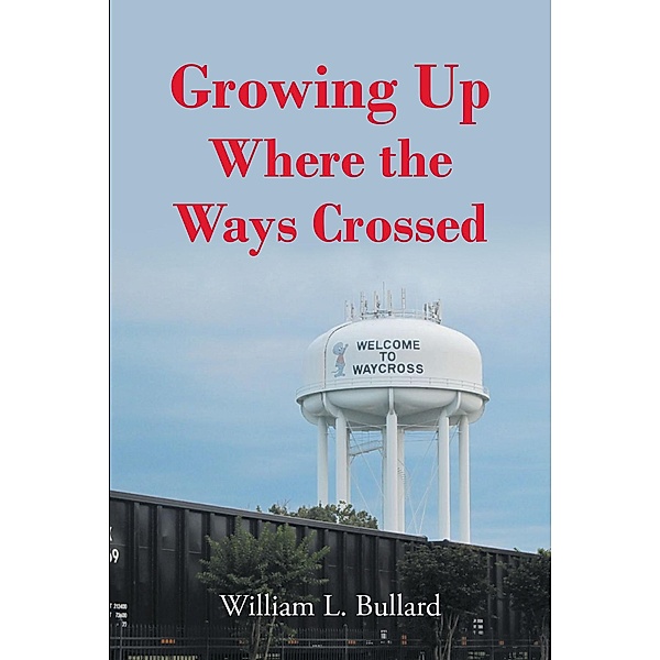 Growing Up Where the Ways Crossed, William L. Bullard