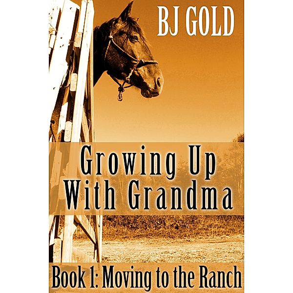Growing Up With Grandma: Moving To The Ranch / Bj Gold, Bj Gold