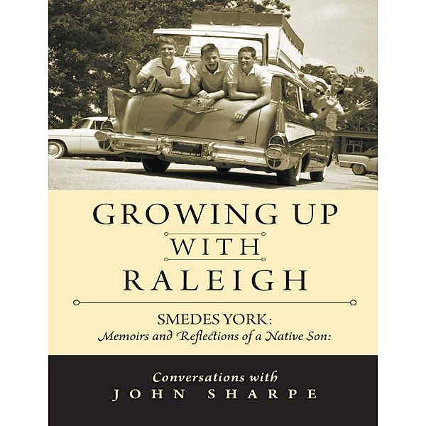 Growing Up With Raleigh: Smedes York Memoirs and Reflections of a Native Son, Conversations With John Sharpe, John Sharpe