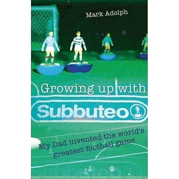 Growing Up With Subbuteo, Mark Adolph