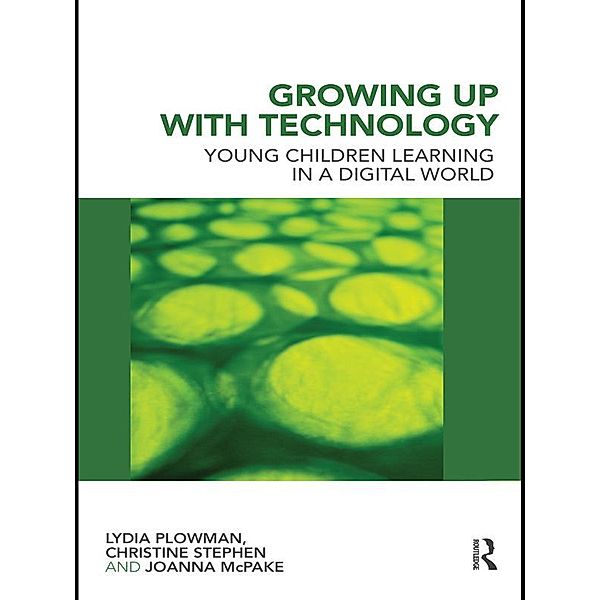 Growing Up With Technology, Lydia Plowman, Christine Stephen, Joanna McPake