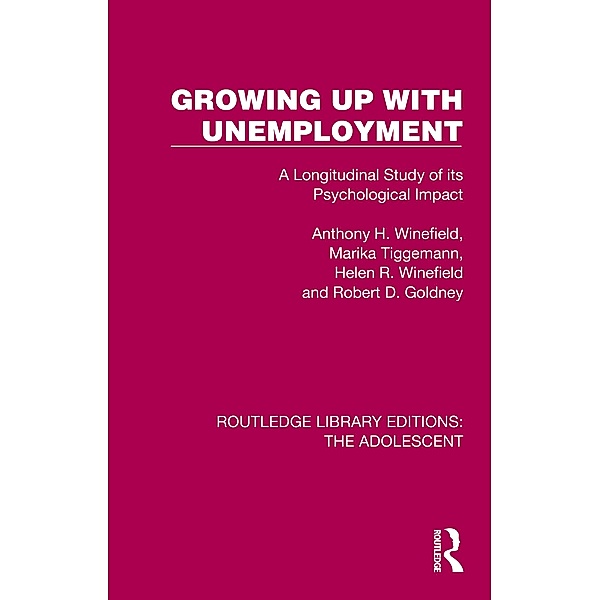 Growing Up with Unemployment, Anthony H. Winefield, Marika Tiggemann, Helen R. Winefield, Robert D. Goldney