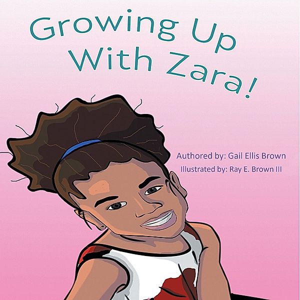 Growing Up With Zara!, Gail Ellis Brown