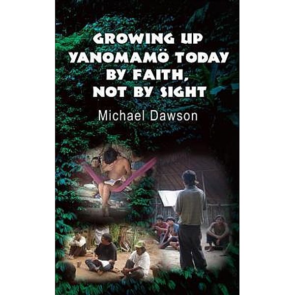 Growing Up Yanomamö Today / Grace Acres, Inc., Mike Dawson