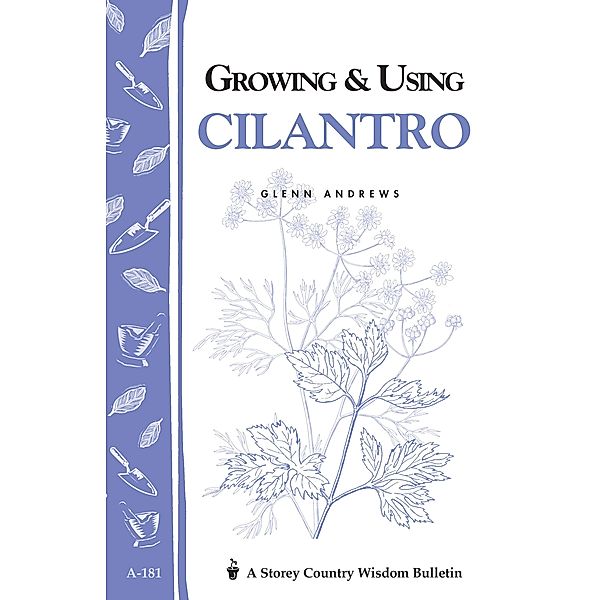 Growing & Using Cilantro / Storey Country Wisdom Bulletin, Glenn Andrews
