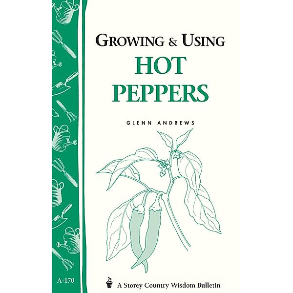 Growing & Using Hot Peppers / Storey Country Wisdom Bulletin, Glenn Andrews