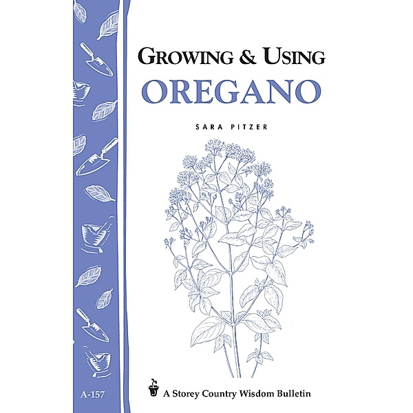 Growing & Using Oregano / Storey Country Wisdom Bulletin, Sara Pitzer