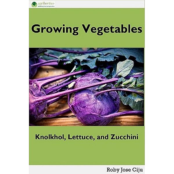 Growing Vegetables: Knolkhol, Lettuce and Zucchini, Roby Jose Ciju