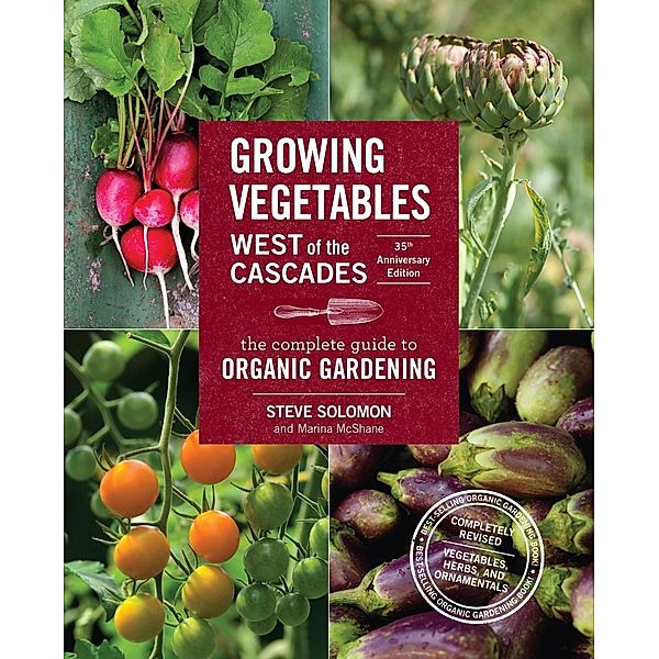 Growing Vegetables West of the Cascades, 35th Anniversary Edition, Steve Solomon, Marina McShane