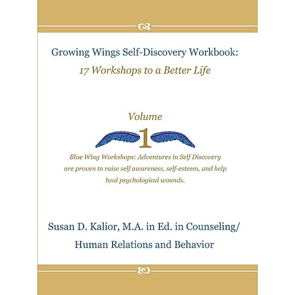 Growing Wings Self-Discovery Workbook: 17 Workshops to a Better Life, Vol. 1 (Growing Wings Self-Discovery Series, #1) / Growing Wings Self-Discovery Series, Susan D. Kalior