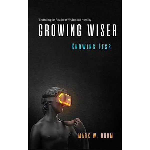 Growing Wiser, Knowing Less / Inicio Press, Mark Durm