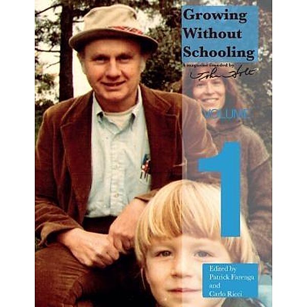 Growing Without Schooling / Growing Without Schooling: The Complete Collection Bd.1