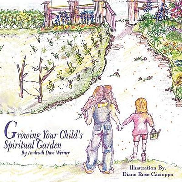 Growing Your Child's Spiritual Garden / Writers Branding LLC, Andreah Davi Werner