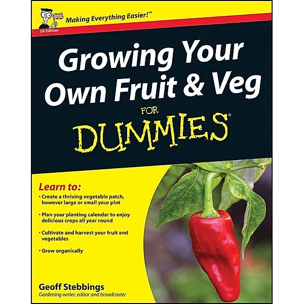 Growing Your Own Fruit and Veg For Dummies, UK Edition, Geoff Stebbings
