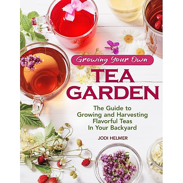 Growing Your Own Tea Garden, Helmer Jodi
