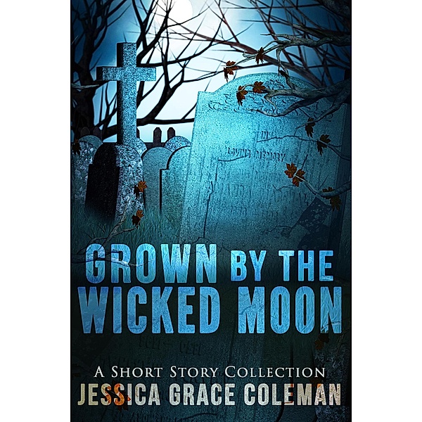 Grown By The Wicked Moon, Jessica Grace Coleman