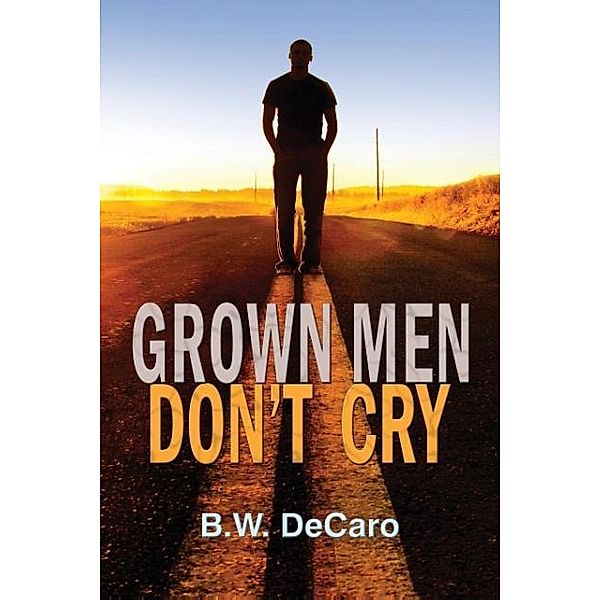 Grown Men Don't Cry, B. W. DeCaro