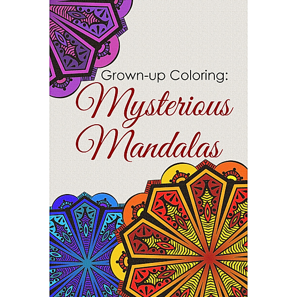 Grown-up Coloring: Mysterious Mandalas - Relaxing patterns and motifs for all ages, WriteHit