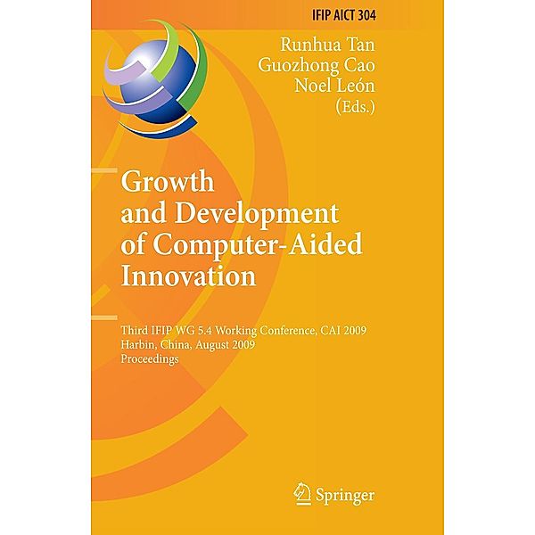 Growth and Development of Computer Aided Innovation / IFIP Advances in Information and Communication Technology Bd.304